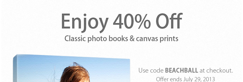 Save 40% on Classic photo books and canvas prints. Use code BEACHBALL. Sale ends 7/29.