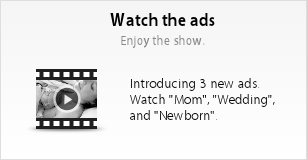 Watch the ads. Watch "Mom", "Wedding", and "Newborn".