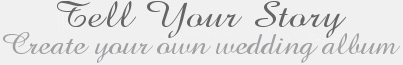 Tell your story. Create your own wedding album.